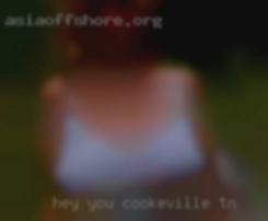 Hey you gorgeous in Cookeville, TN creature.