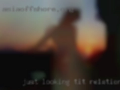 Just looking tit relationship for extra fun.