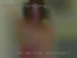 Let Shreveport me know what you think x.