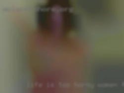 Life horny women fuck buddy is too short to worry.